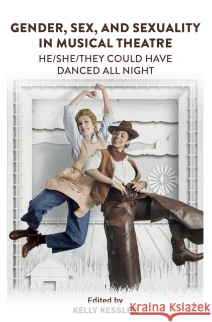 Gender, Sex, and Sexuality in Musical Theatre: He/She/They Could Have Danced All Night Kessler, Kelly 9781789386196 Intellect (UK)