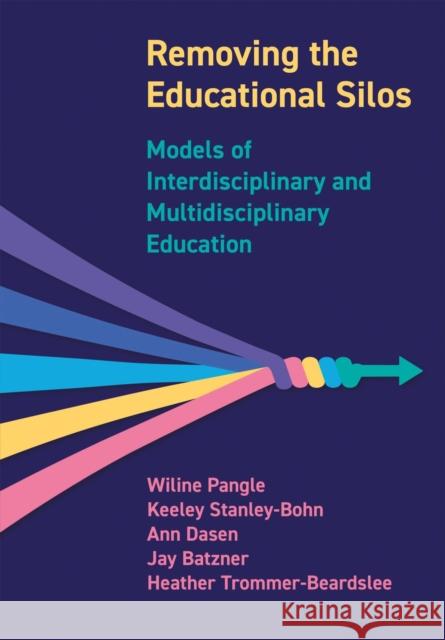 Removing the Educational Silos: Models of Interdisciplinary and Multidisciplinary Education Pangle, Wiline 9781789386349