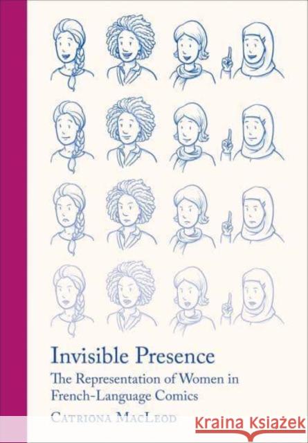 Invisible Presence: The Representation of Women in French-Language Comics Catriona MacLeod 9781789386813 Intellect Books