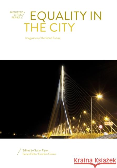 Equality in the City: Imaginaries of the Smart Future  9781789387612 Intellect Books