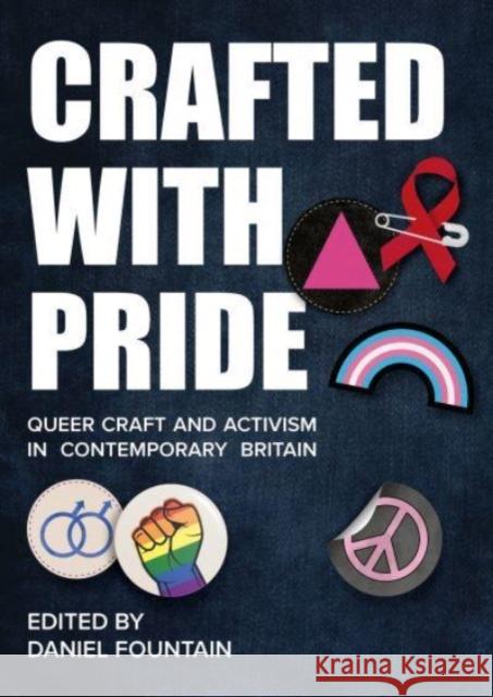 Crafted With Pride: Queer Craft and Activism in Contemporary Britain Daniel (Manchester Metropolitan University, UK) Fountain 9781789387742 Intellect Books