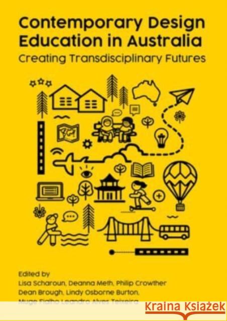 Contemporary Design Education in Australia: Creating Transdisciplinary Futures Lisa Scharoun Deanna Meth Philip Crowther 9781789387865 Intellect