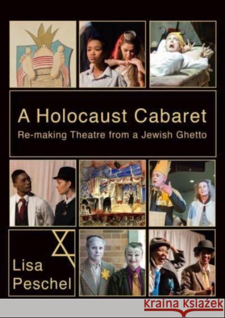 A Holocaust Cabaret: Re-Making Theatre from a Jewish Ghetto Lisa Peschel 9781789388145 Intellect (UK)