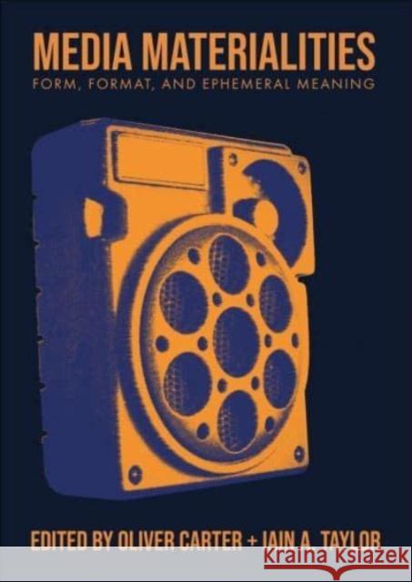 Media Materialities: Form, Format, and Ephemeral Meaning Oliver Carter Iain A. Taylor 9781789388176