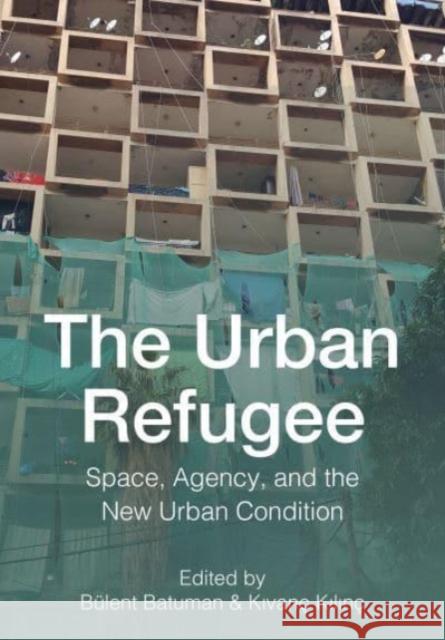 The Urban Refugee: Space, Agency, and the New Urban Condition  9781789389005 Intellect Books