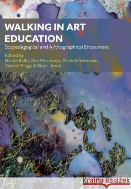 Walking in Art Education: Ecopedagogical and A/r/tographical Encounters  9781789389197 Intellect