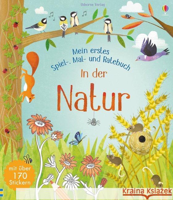 Mein erstes Spiel-, Mal- und Ratebuch - In der Natur : Mit über 170 Stickern Gilpin, Rebecca 9781789410570 Usborne Verlag