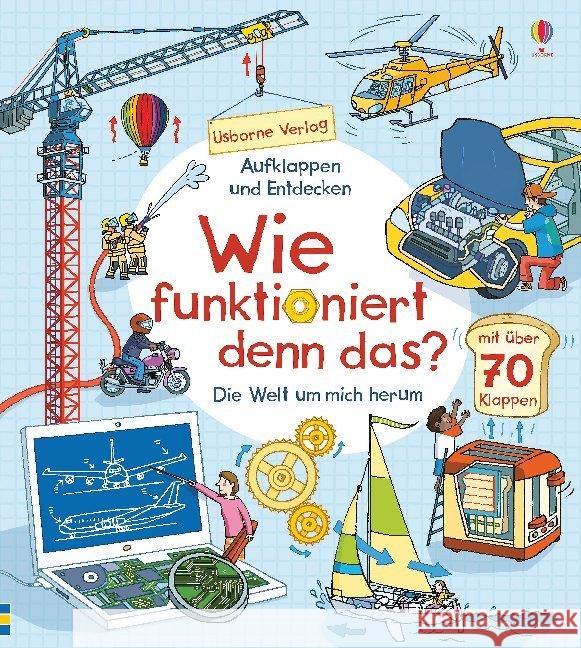 Wie funktioniert denn das? : Die Welt um mich herum. Mit über 70 Klappen Jones, Rob Lloyd 9781789411461 Usborne Verlag