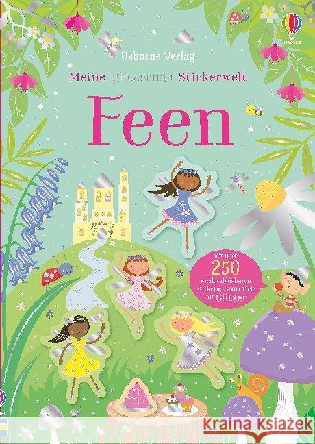 Meine glitzernde Stickerwelt: Feen : Mit über 250 wiederablösbaren Stickern, davon viele mit Glitzer Robson, Kirsteen 9781789411683 Usborne Verlag