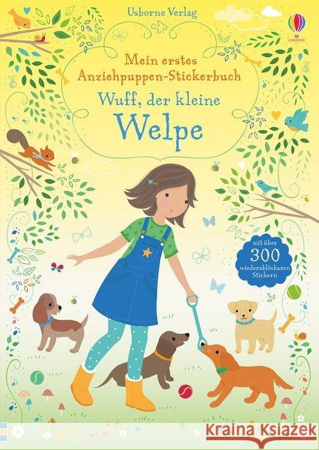 Mein erstes Anziehpuppen-Stickerbuch: Wuff, der kleine Welpe : Mit über 300 wiederablösbaren Stickern Watt, Fiona 9781789412680