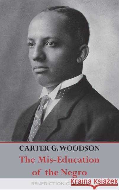 The Mis-Education of the Negro Carter Godwin Woodson 9781789431186