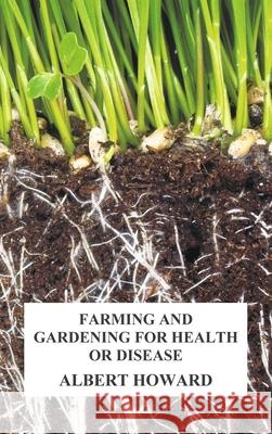Farming and Gardening for Health or Disease Albert Howard 9781789431261 Oxford City Press