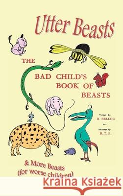 Utter Beasts: The Bad Child's Book of Beasts and More Beasts (for Worse Children) Hilaire Belloc Basil Temple Blackwood 9781789431506 Benediction Classics