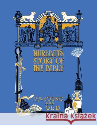 Hurlbut's Story of the Bible, Unabridged and Fully Illustrated in Bw Jesse Lyman Hurlbut 9781789431704 Benediction Classics