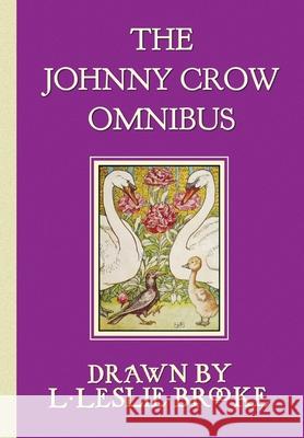 The Johnny Crow Omnibus featuring Johnny Crow's Garden, Johnny Crow's Party and Johnny Crow's New Garden (in color) L. Leslie Brooke 9781789431841