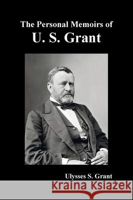 The Personal Memoirs of U. S. Grant, complete and fully illustrated Ulysses S. Grant 9781789431919 Benediction Classics