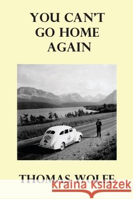 You Can't Go Home Again Thomas Wolfe 9781789432022