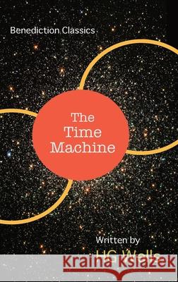 The Time Machine: An Invention H. G. Wells 9781789432138 Benediction Classics