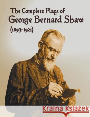 The Complete Plays of George Bernard Shaw (1893-1921), 34 Complete and Unabridged Plays Including: Mrs. Warren's Profession, Caesar and Cleopatra, Man George Bernard Shaw 9781789433012 Oxford City Press