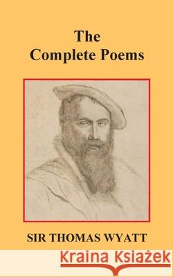 The Complete Poems of Thomas Wyatt Thomas Wyatt Thomas Wyatt 9781789433029