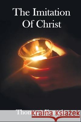 The Imitation of Christ - With Indexes of Biblical References, People Names and Subject Matter Thomas a. Kempis Aloysius Croft Harold Bolton 9781789433081 Benediction Classics