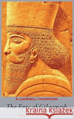 The Epic of Gilgamesh R. Campbell Thompson 9781789434484 Benediction Classics