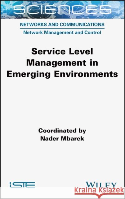 Service Level Management in Emerging Environments Nader Mbarek 9781789450026 Wiley-Iste