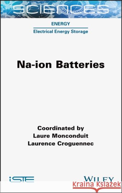 Na-Ion Batteries Laure Monconduit Laurence Croguennec 9781789450132 Wiley-Iste