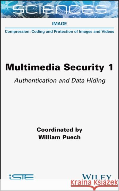 Multimedia Security 1: Authentication and Data Hiding Puech, William 9781789450262 Wiley-Iste