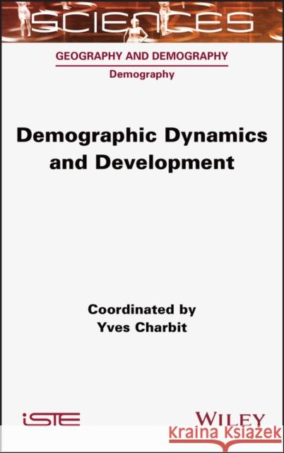 Demographic Dynamics and Development Yves Charbit 9781789450507 Wiley-Iste