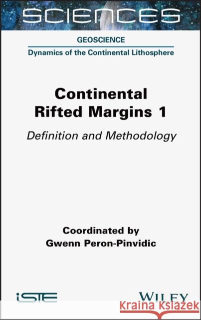 Continental Rifted Margins 1: Definition and Methodology Peron-Pinvidic, Gwenn 9781789450613 ISTE Ltd