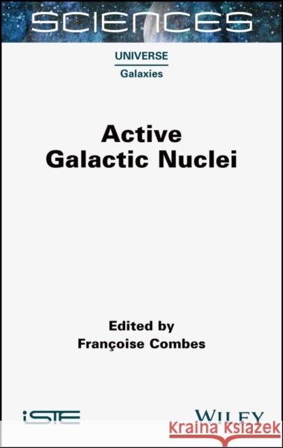 Active Galactic Nuclei Combes 9781789450873 ISTE Ltd