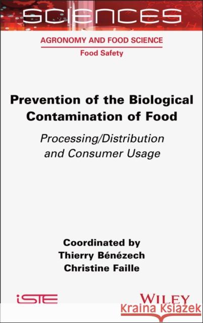 Prevention of the Biological Contamination of Food: Processing/Distribution and Consumer Usage Thierry B?n?zech Christine Faille 9781789451252 Wiley-Iste