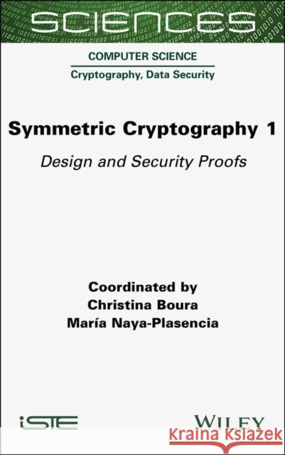 Symmetric Cryptography Volume 1: Design and Securi ty Proofs  9781789451467 