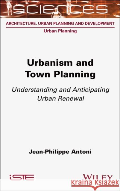 Urbanism and Town Planning: Understanding and Anti cipating Urban Renewal  9781789451511 