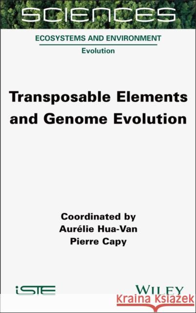 Transposable Elements and Genome Evolution Aur?lie Hua-Van Pierre Capy 9781789451788 Wiley-Iste