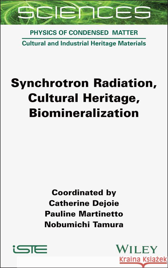 Synchrotron Radiation, Cultural Heritage, Biomineralization Catherine Dejoie Pauline Martinetto Nobumichi Tamura 9781789451993