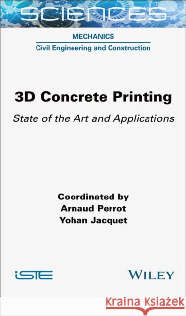 3D Concrete Printing: State of the Art and Applications Arnaud Perrot Yohan Jacquet 9781789452006 Wiley-Iste