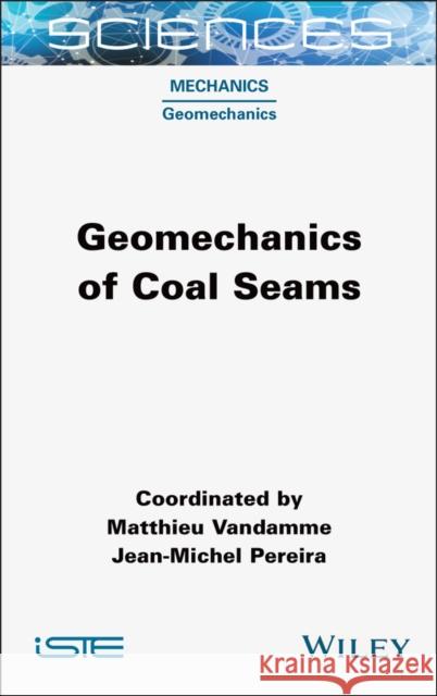 Geomechanics of Coal Seams Matthieu Vandamme Jean-Michel Pereira 9781789452013 Wiley-Iste