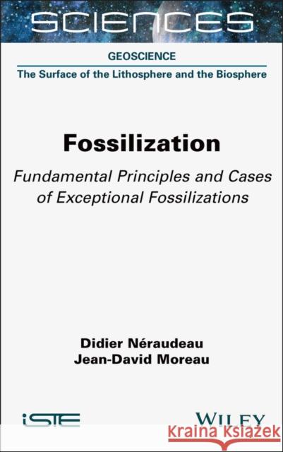 Fundamental Principles and Cases of Exceptional Fossilizations Jean-David (University of Paris-Saclay, France) Moreau 9781789452129
