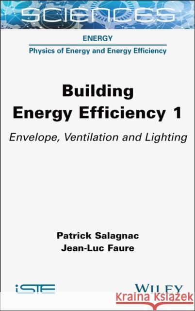 Building Energy Efficiency, Volume 1 Jean-Luc (La Rochelle University, France) Faure 9781789452198 ISTE Ltd