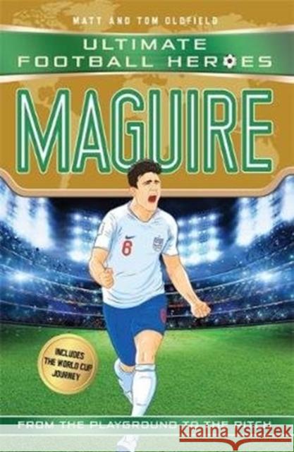 Maguire (Ultimate Football Heroes - International Edition) - includes the World Cup Journey!: Collect them all! Matt & Tom Oldfield Matt Oldfield  9781789460476 John Blake Publishing Ltd