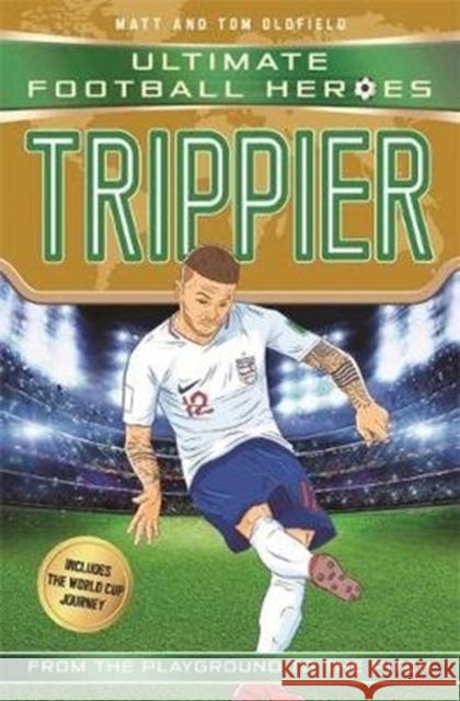 Trippier (Ultimate Football Heroes - International Edition) - includes the World Cup Journey! Matt & Tom Oldfield   9781789460506 John Blake Publishing Ltd