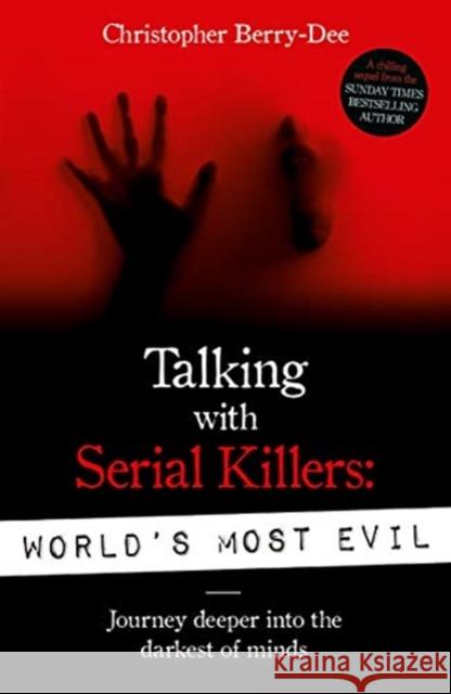 Talking With Serial Killers: World's Most Evil Christopher Berry-Dee 9781789460544 John Blake Publishing Ltd