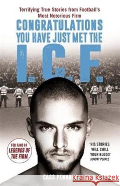 Congratulations You Have Just Met the ICF: They Have Style, They Have Violence... The Intercity Firm Are All Your Worst Nightmares Come True Cass Pennant 9781789460728 John Blake Publishing Ltd