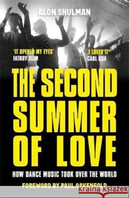 The Second Summer of Love: How Dance Music Took Over the World Alon Shulman 9781789460889 John Blake Publishing Ltd