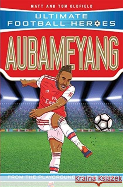 Aubameyang (Ultimate Football Heroes - the No. 1 football series): Collect them all! Matt & Tom Oldfield   9781789461190 John Blake Publishing Ltd