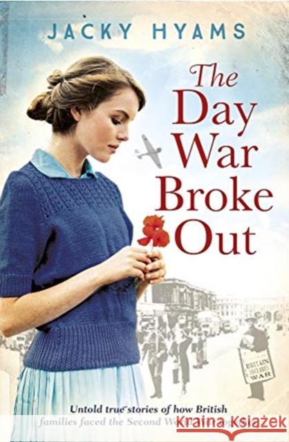 The Day War Broke Out: Untold true stories of how British families faced the Second World War together Jacky Hyams 9781789461268