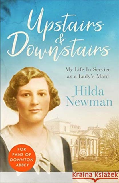 Upstairs & Downstairs: My Life In Service as a Lady's Maid Hilda Newman 9781789461275