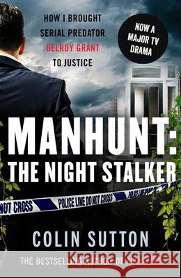 Manhunt: The Night Stalker: Now a major TV drama starring Martin Clunes Colin Sutton 9781789462258 John Blake Publishing Ltd